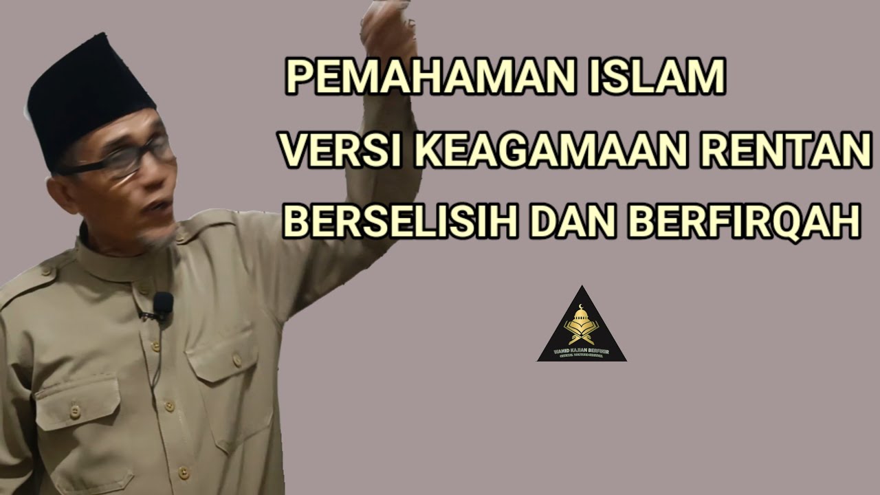 PEMAHAMAN ISLAM VERSI KEAGAMAAN RENTAN BERSELISIH DAN BERFIRQAH.