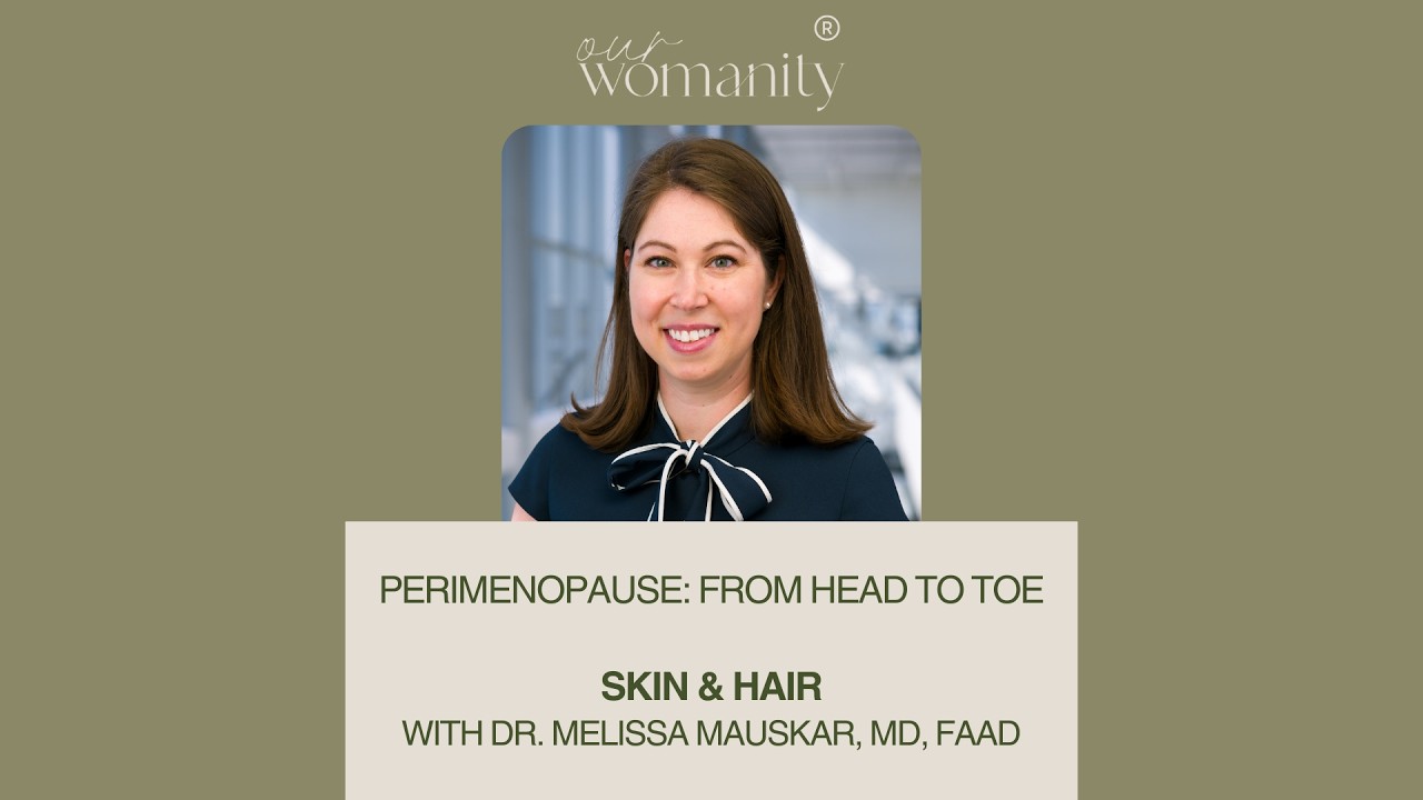 Perimenopause: Skin & Hair with Dr. Melissa Mauskar, MD, FAAD