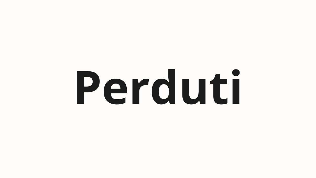 Как произносить Perduti