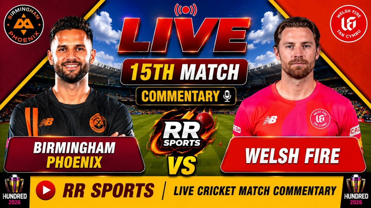 LIVE Birmingham Phoenix vs Welsh Fire | 15th Match | The Hundred 2026 Live Commentary | RR Sports