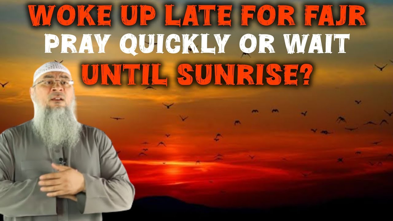 Woke up late for Fajr (4 mins to sunrise) pray quickly or properly or repeat prayer? assim al hakeem
