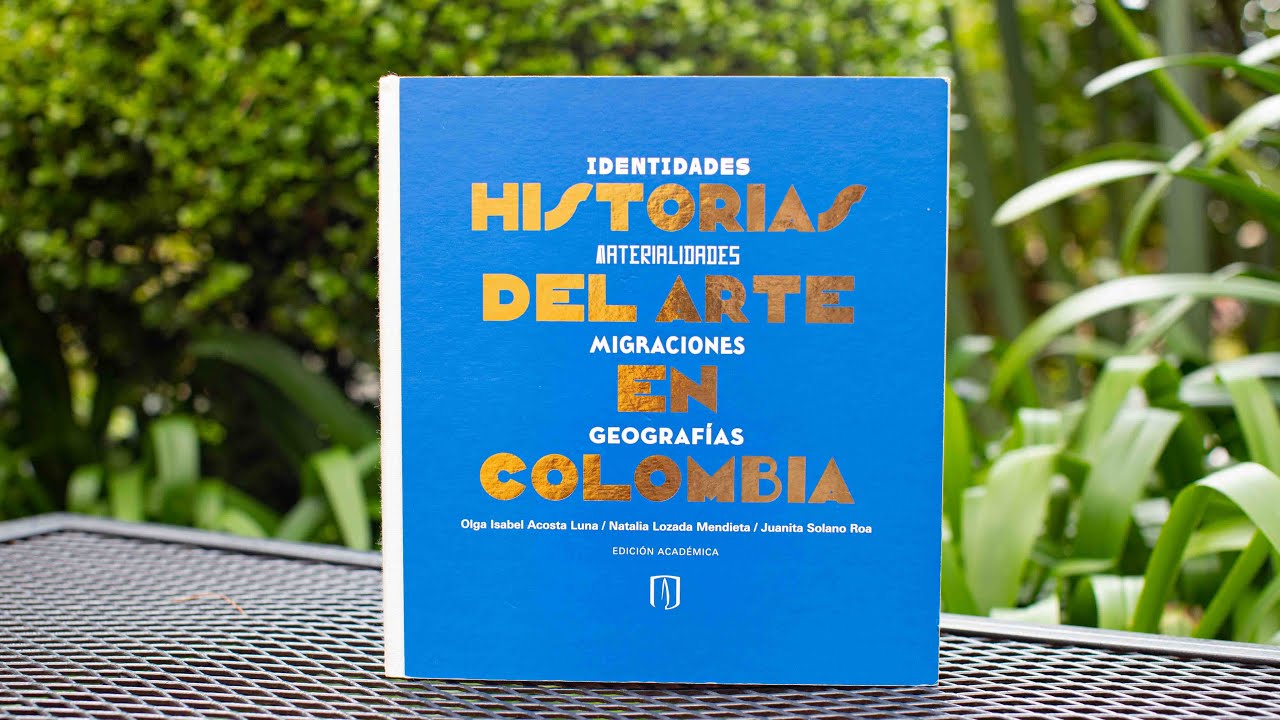 Libro: Historias del arte en Colombia. Identidades, materialidades, migraciones, geograf&iacute;as.