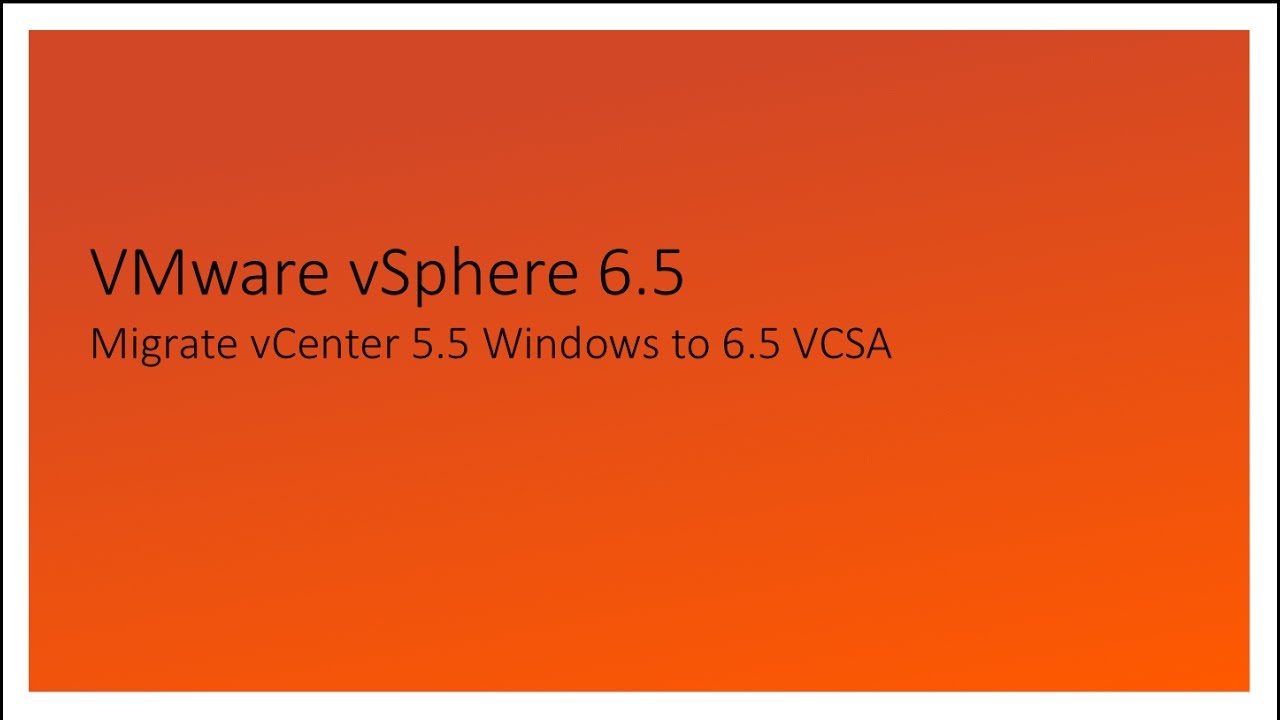 Migrate VMware vCenter 5.5 Windows to VCSA 6.5