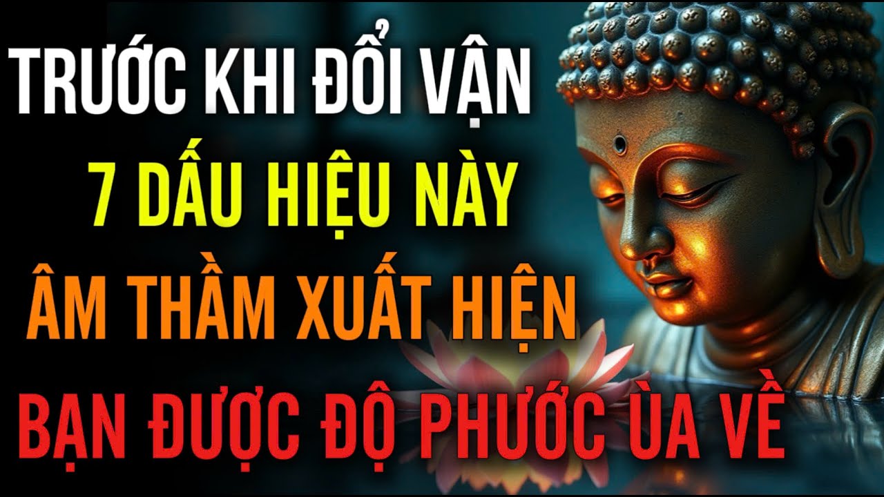 Trước Khi Cuộc Đời Đổi Vận - 7 Dấu Hiệu Này: Âm Thầm Xuất Hiện, Bạn Sắp Được Độ - Phước Báu Đang Về.