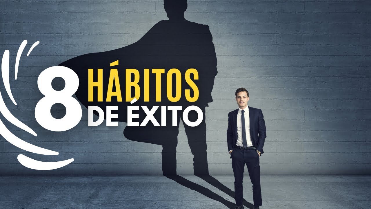 8 IMPACTANTES H&Aacute;BITOS De Las Personas ALTAMENTE EXITOSAS
