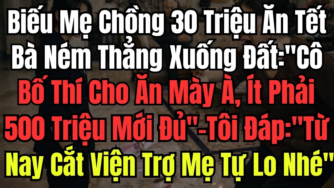 Biếu Mẹ Chồng 30 Triệu Ăn Tết, Bà Ném Thẳng Xuống Đất: 