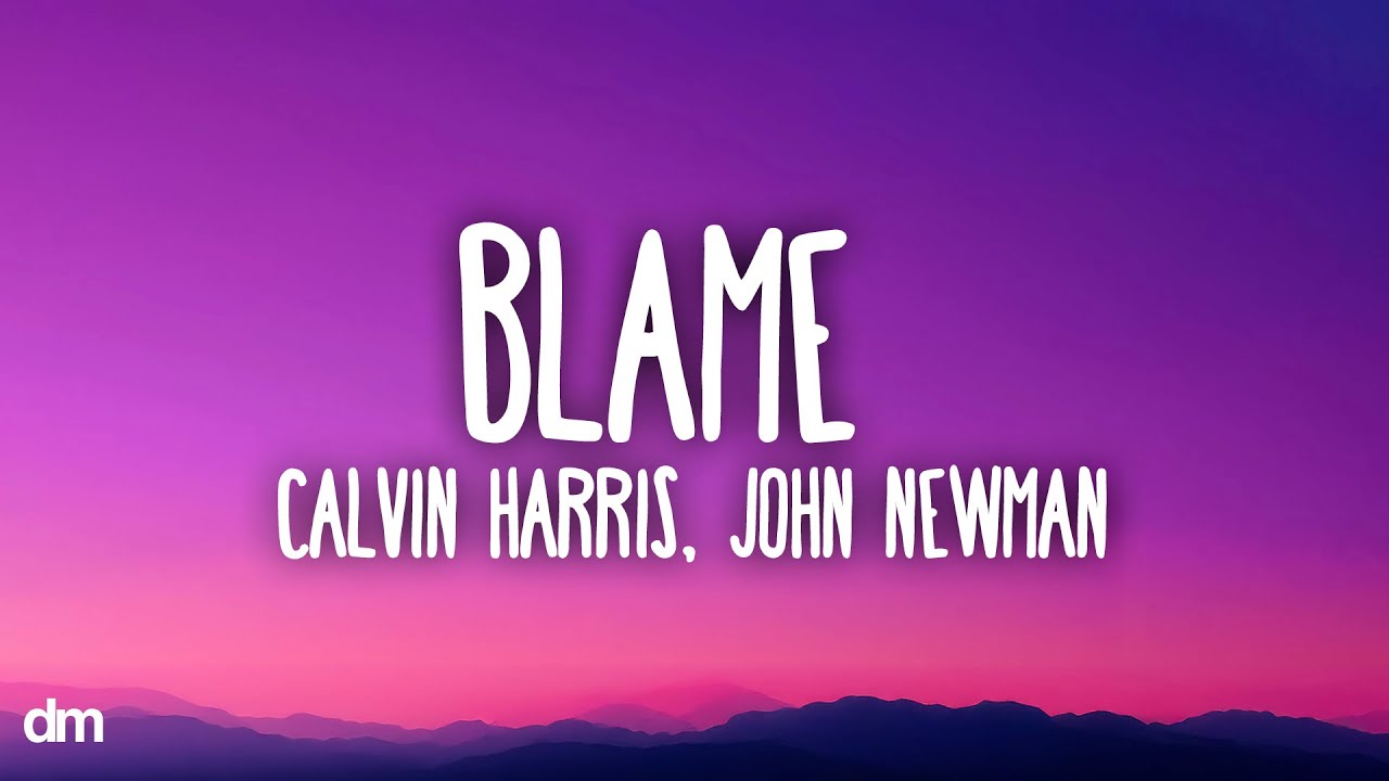 Calvin Harris & John Newman - Blame (Lyrics)
