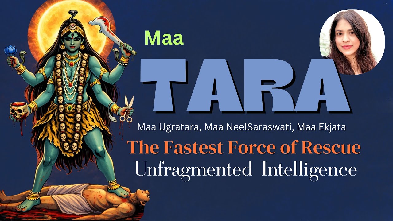 माँ तारा | Non-Negotiable Intelligence |The Fastest Force of Rescue | तारिणी, उग्रतारा, नीलसरस्वती