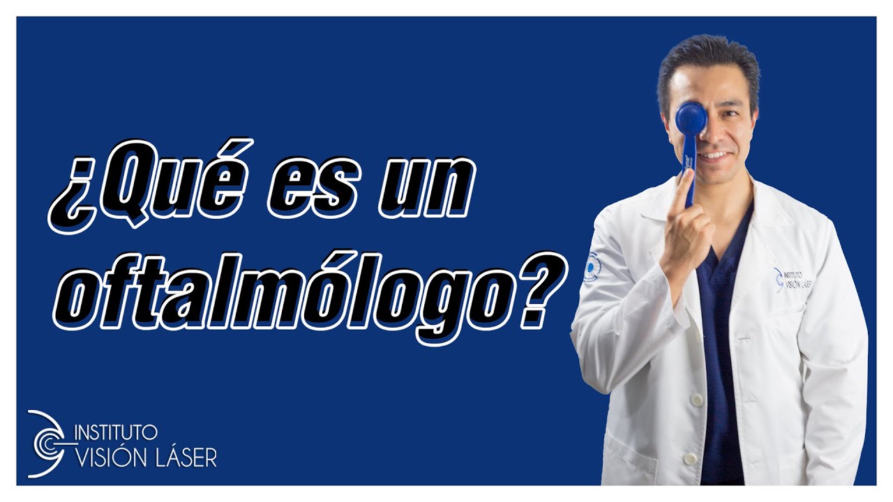 &iquest;Qu&eacute; es un oftalm&oacute;logo?👨&zwj;⚕👁️