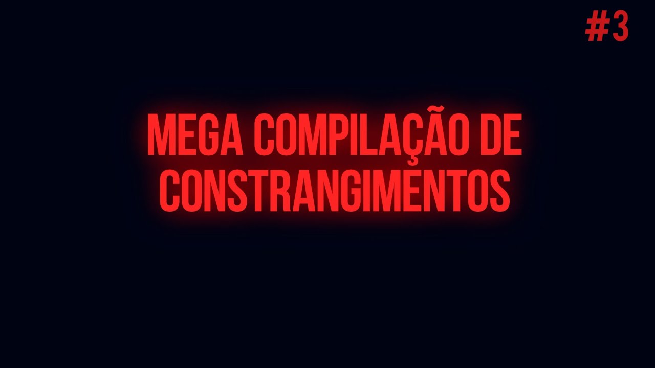 MEGA COMPILA&Ccedil;&Atilde;O DE CONSTRANGIMENTOS #3