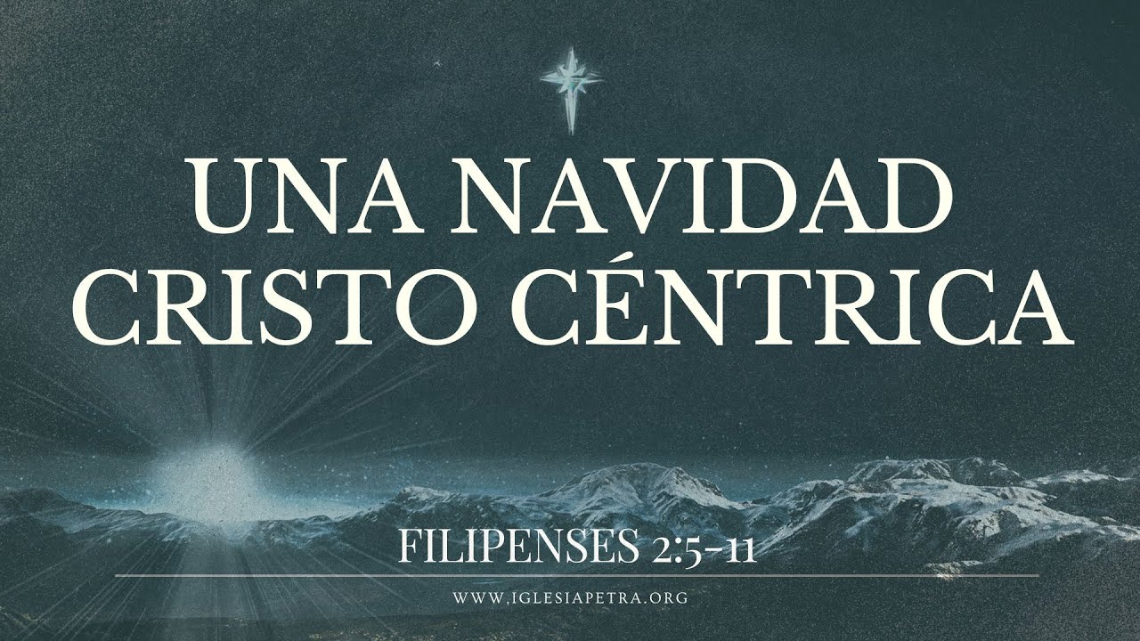 Una Navidad Cristo Céntrica - Filipenses 2:5-11 | Sendic García