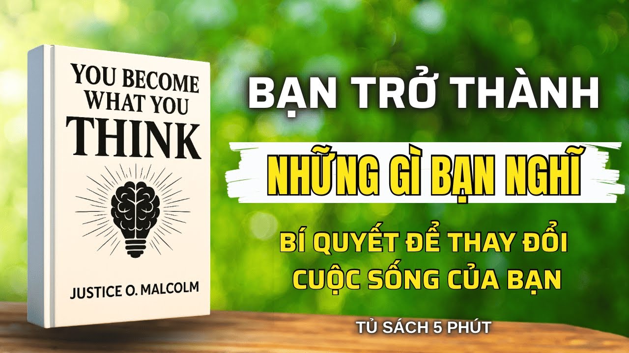 Bạn Trở Thành Những Gì Bạn Nghĩ: bí quyết để Thay Đổi Cuộc Sống của bạn