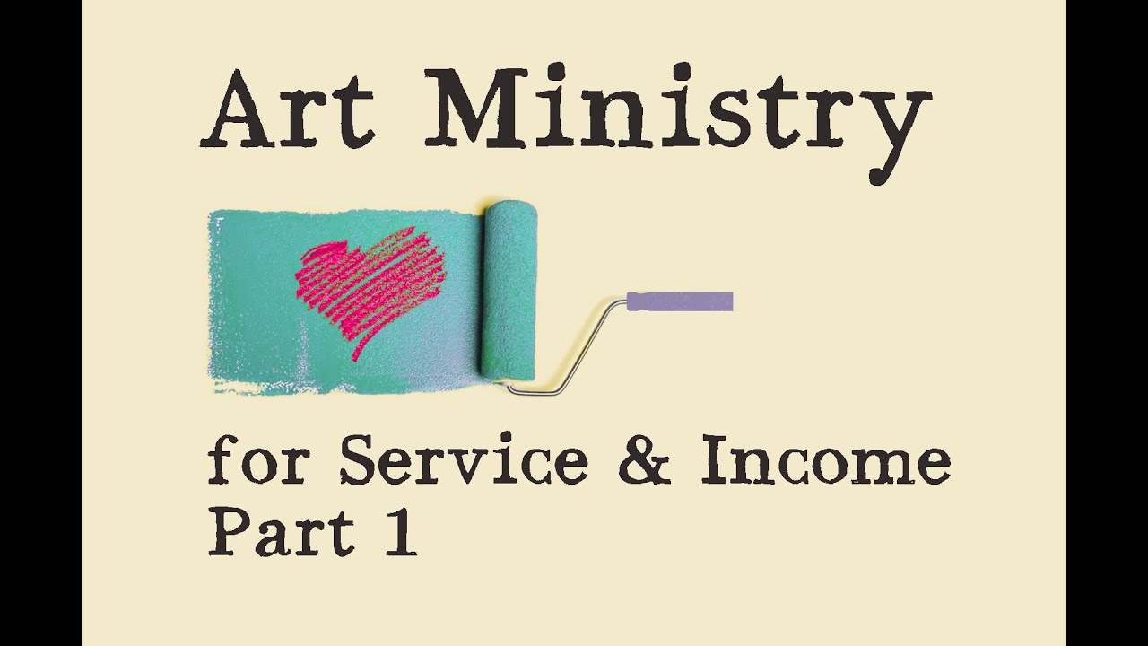 Art Ministry for Service & Income PART 1