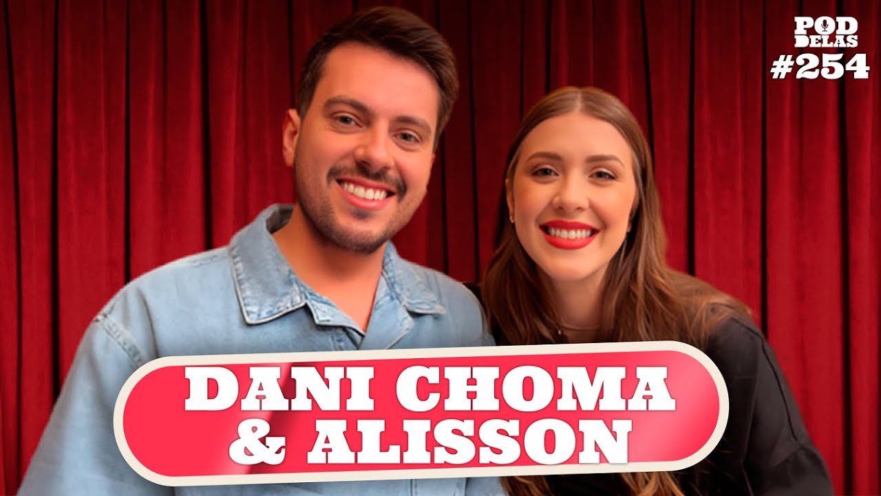 DANI CHOMA E ALISSON - PODDELAS #254