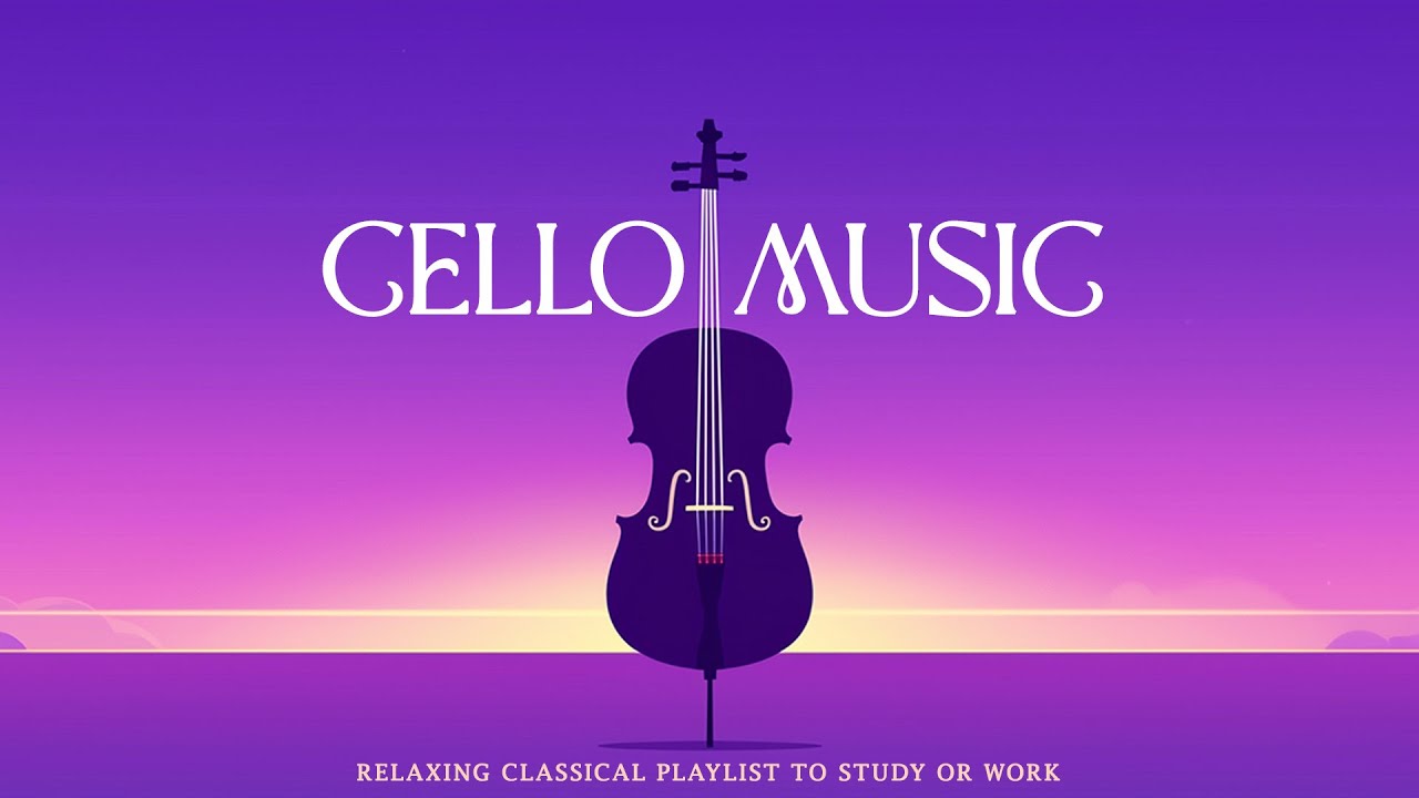 Cello Music | Peaceful Classical Selection for Clear Thinking