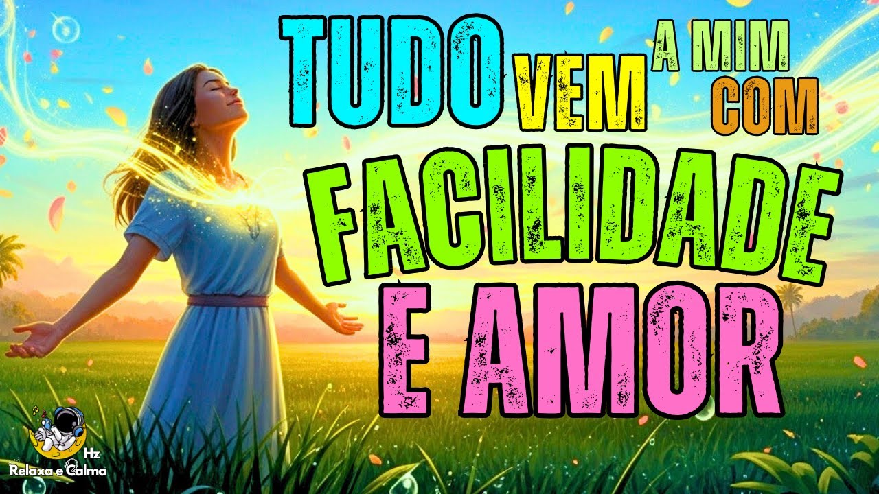 💫 TUDO VEM A MIM COM FACILIDADE E AMOR | Mantra Musical Para Prosperidade, Paz e Alegria
