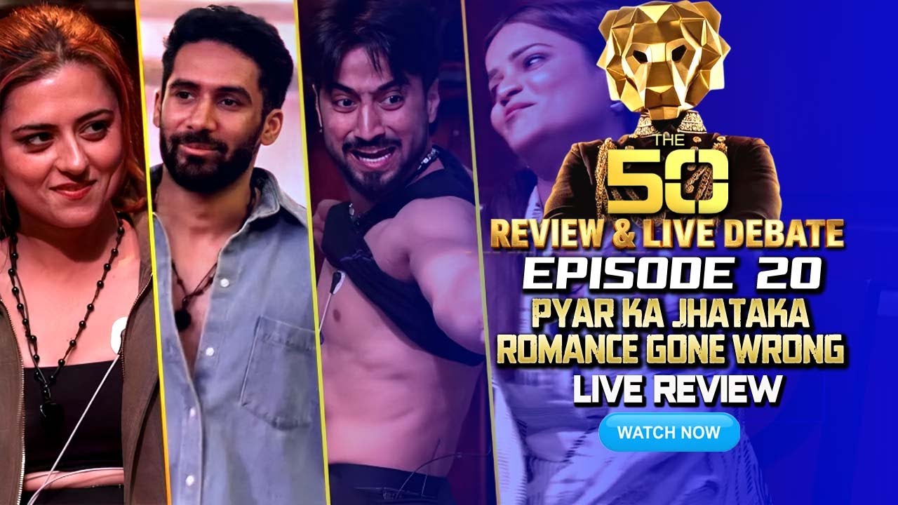 THE 50 Full Episode 20 Review | Pyar Ka Jhataka – Romance Gone Wrong | THE 50 Today Episode Review