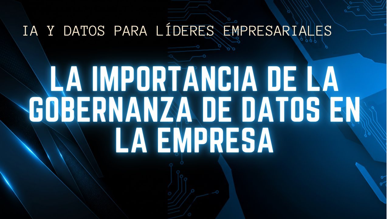 La Importancia de la Gobernanza de Datos en la Empresa