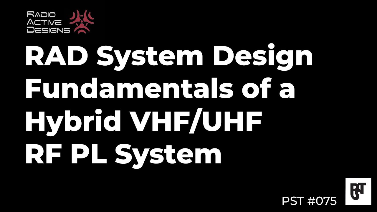 RAD System Design Fundamentals of a Hybrid VHF/UHF RF PL System – PST #075