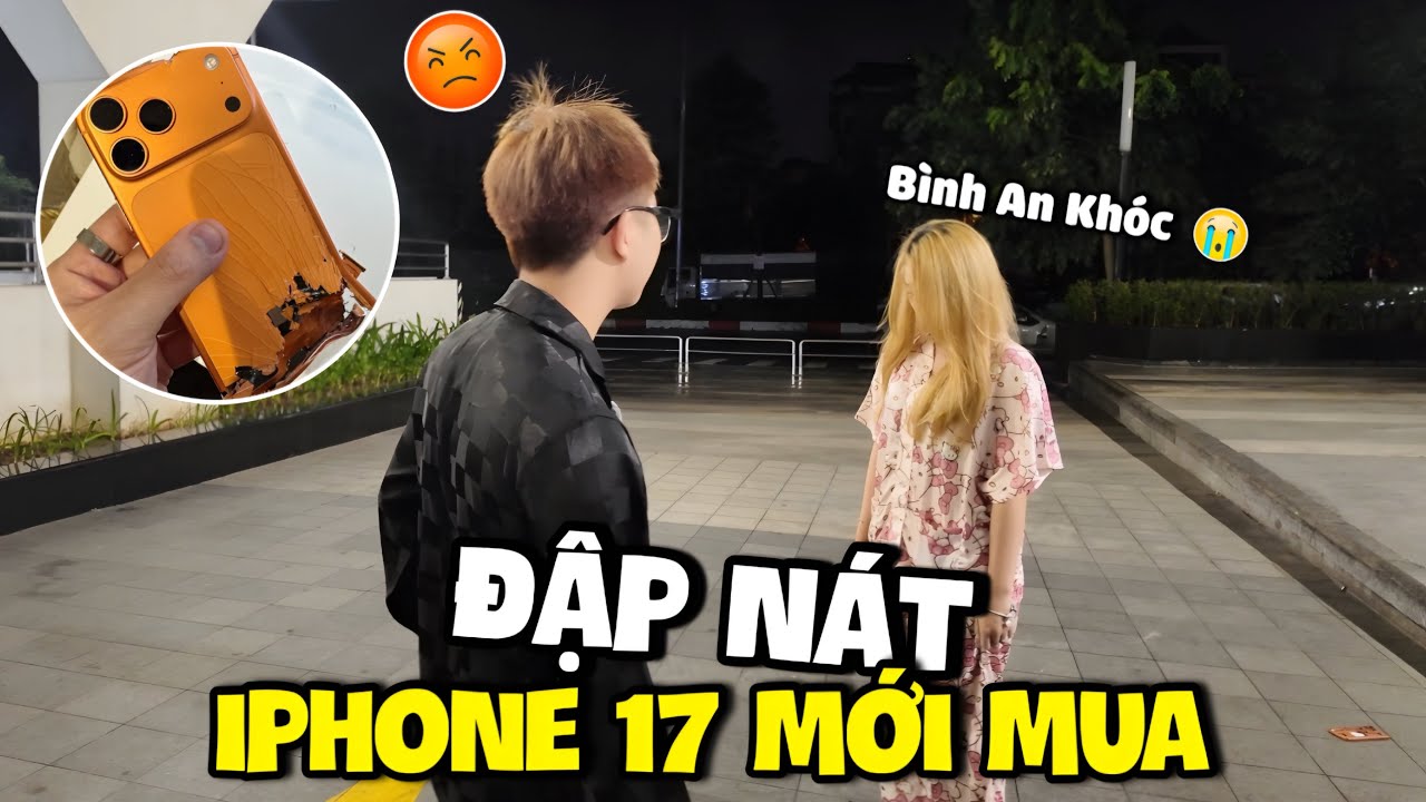 Phước Lộc Đập Nát Iphone 17 Pro Max Mới Mua Làm Bình An Khóc !!!