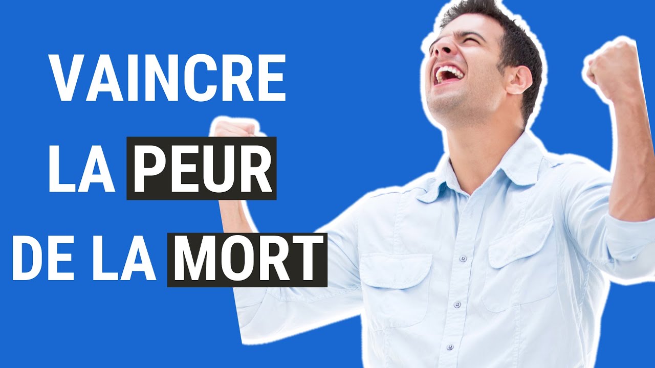 Les CONSEILS les plus EFFICACES  pour se LIBÉRER de la PEUR de la MORT !