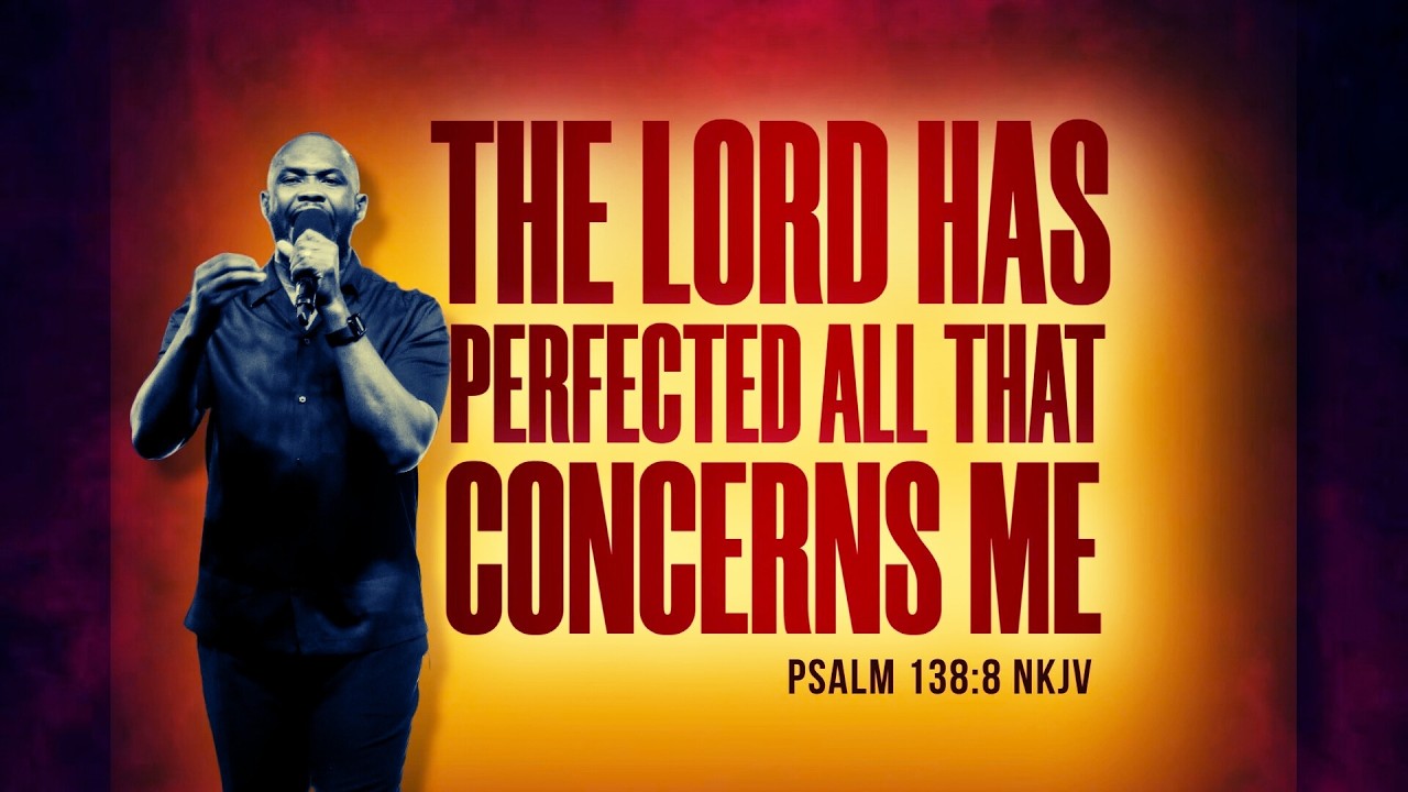 THE LORD HAS PERFECTED ALL THAT CONCERNS ME | PASTOR JOSEPH
