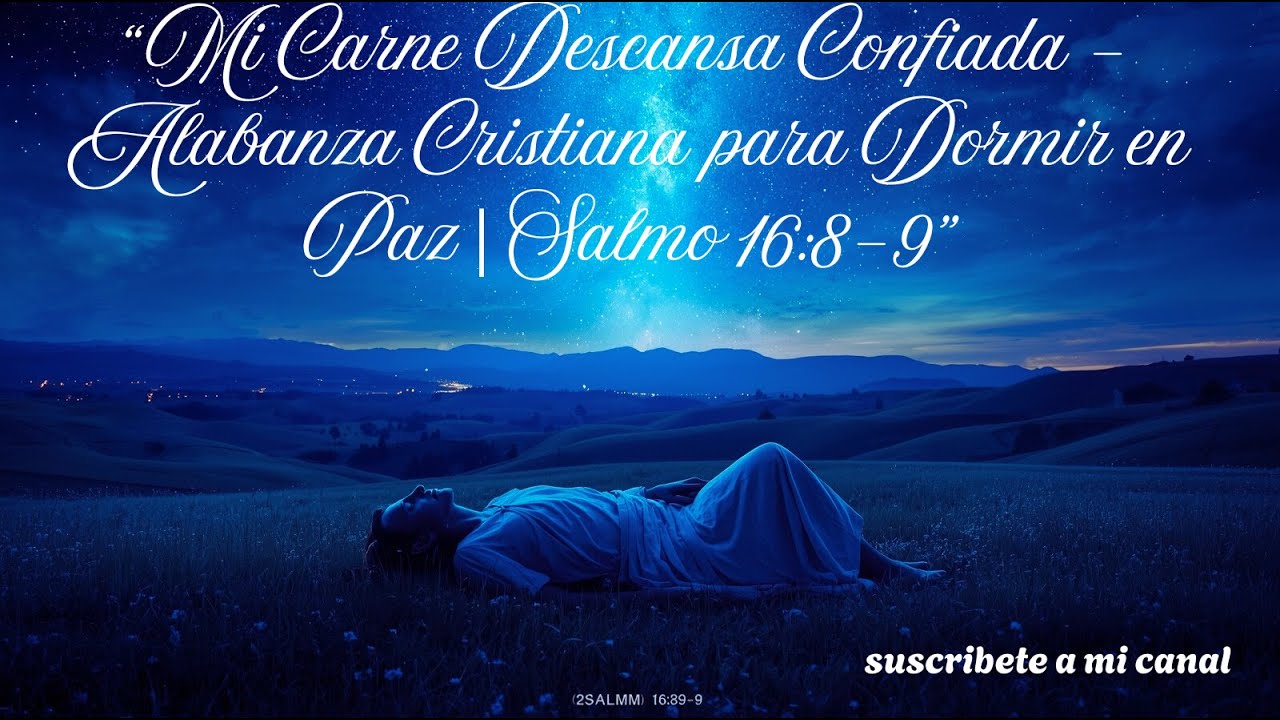 “Mi Carne Descansa Confiada – Alabanza Cristiana para Dormir en Paz | Salmo 16:8-9”