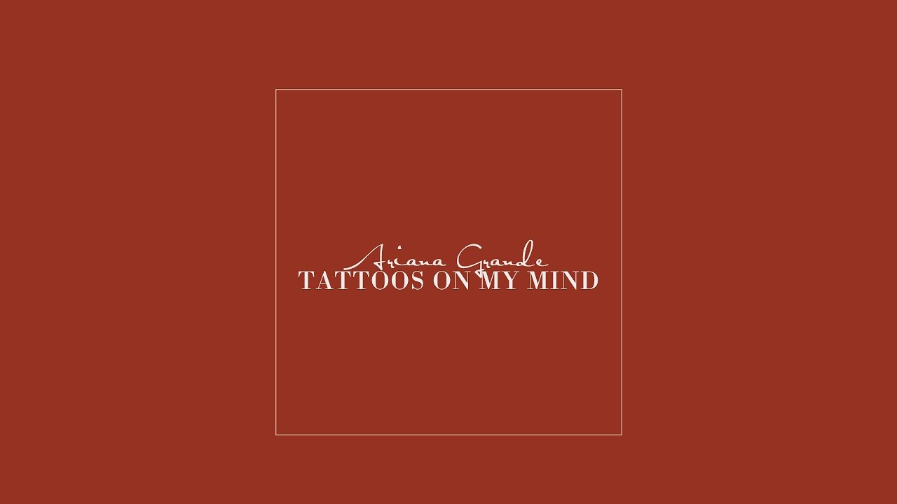 Ariana Grande - Tattoos On My Mind (Sometimes)