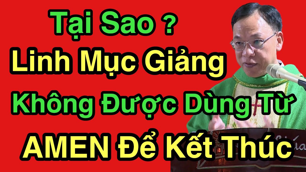 Tại Sao? Linh Mục Giảng Không Được Dùng Từ AMEN Để Kết Thúc - Cha Nguyễn Thế Thủ