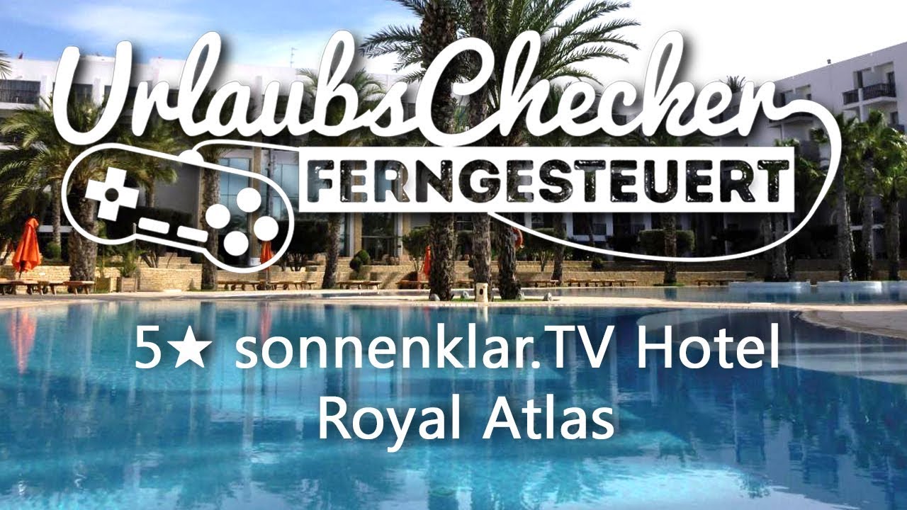 5★ sonnenklar.TV Hotel Royal Atlas | Agadir | UrlaubsChecker ferngesteuert