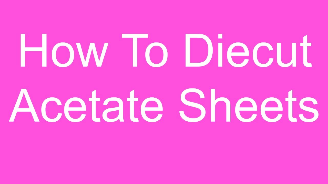 How to Die Cut Acetate Sheets Using Framelits
