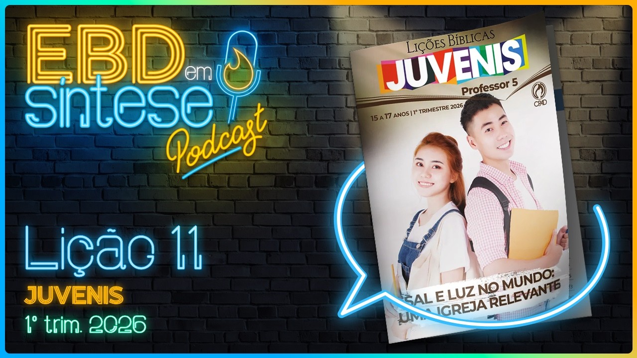 EBD em Síntese Podcast - LIÇÃO 11 - Juvenis: A igreja e os julgamentos