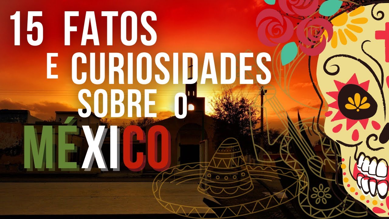 15 fatos e curiosidades sobre o méxico | Tem por aí