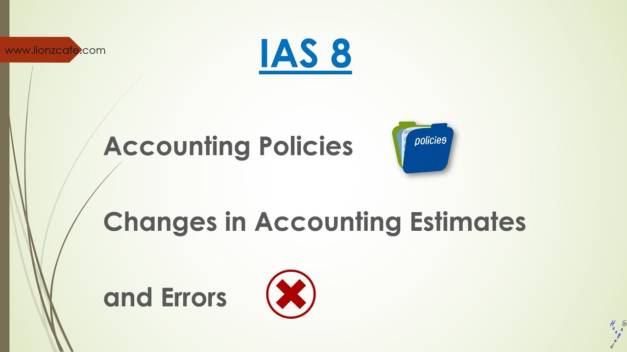شرح معيار السياسات المحاسبية و التغير في التقديرات المحاسبية و الأخطاء - IAS 8  Accounting Policies