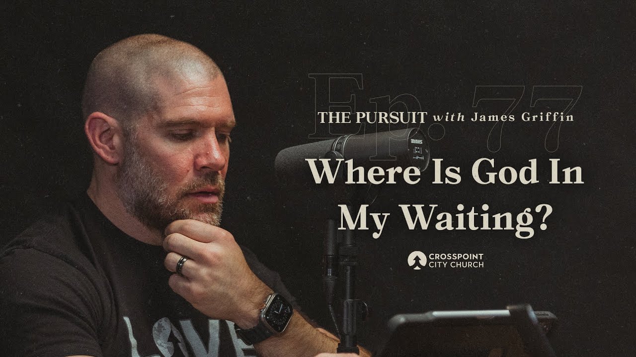 Where is God in My Waiting? | The Pursuit with James Griffin