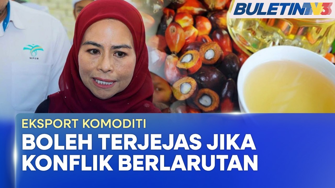 PERANG ASIA BARAT | Eksport Komoditi Boleh Terjejas Jika Konflik Berlarutan - Noraini