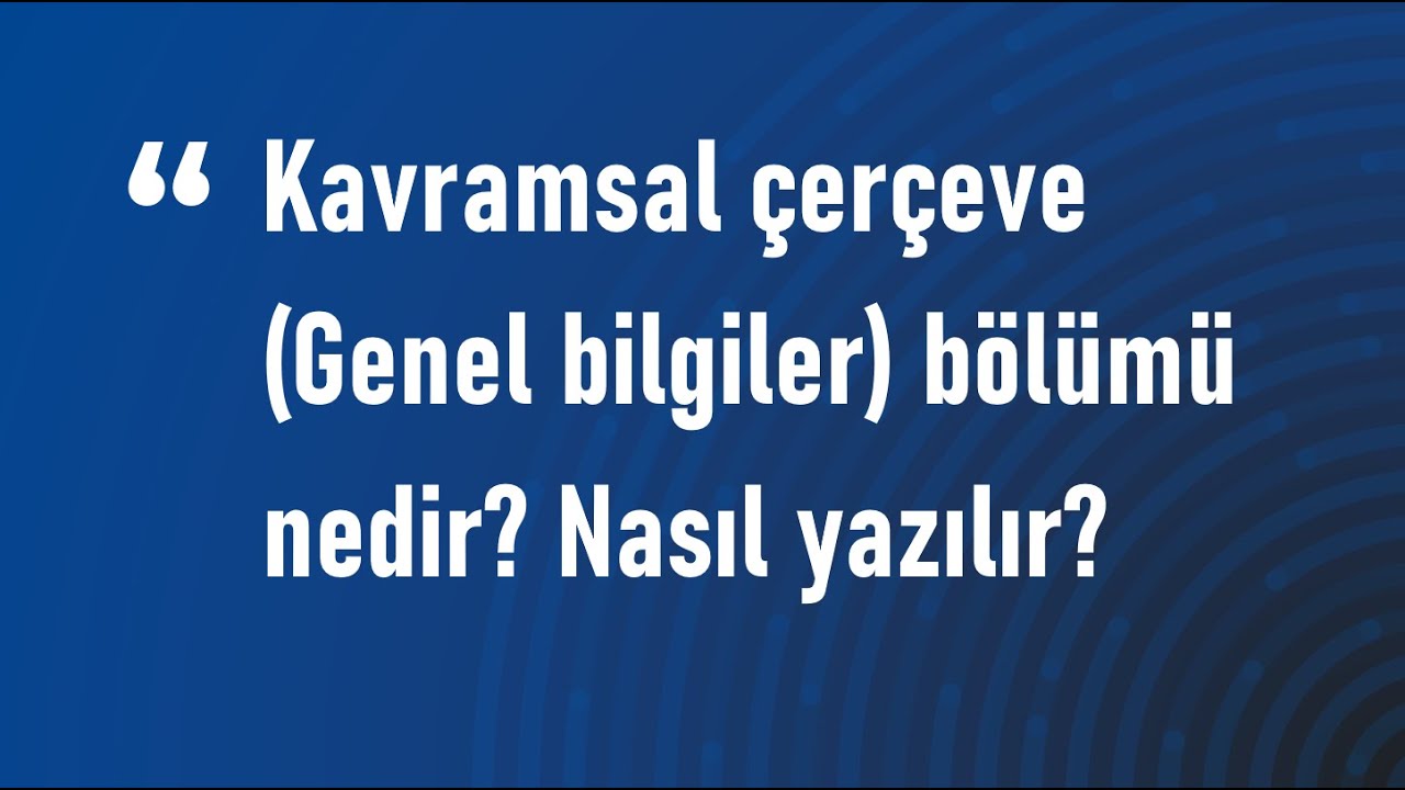 Tezin Kavramsal Çerçeve (Genel Bilgiler, Literatür) Bölümü Nedir? Nasıl Yazılır?