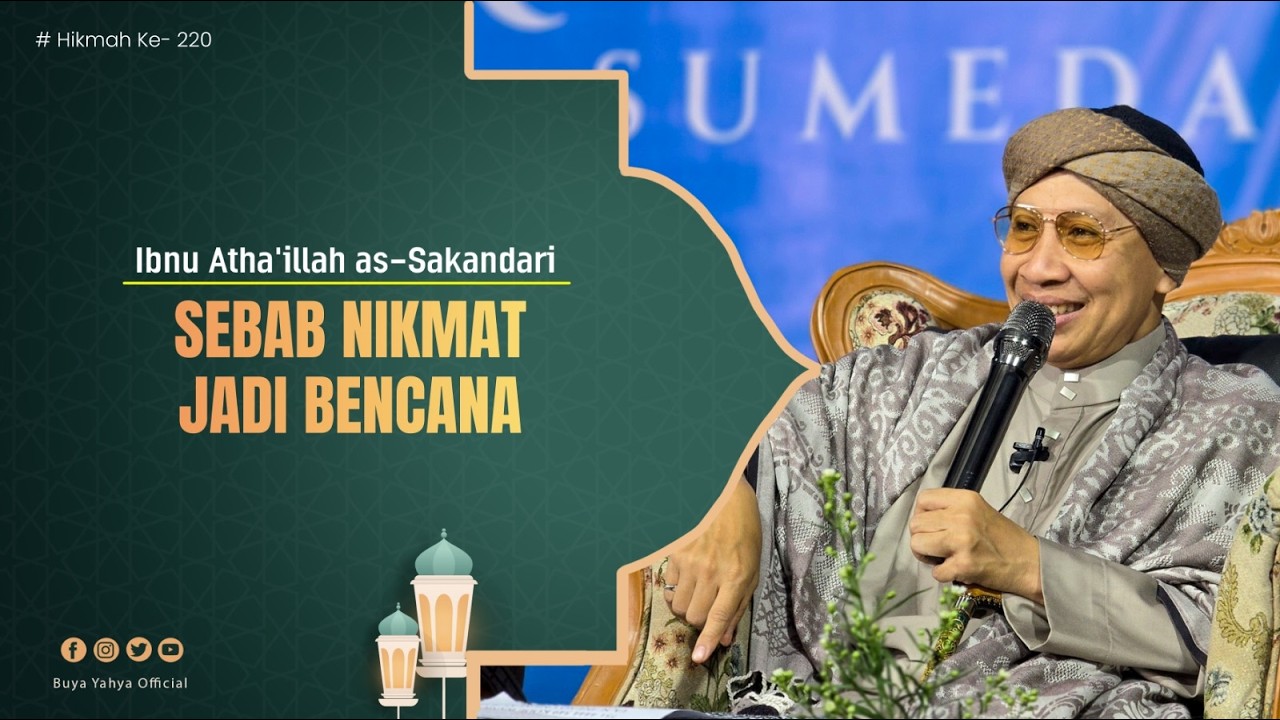 Sebab Berubahnya Nikmak Jadi Bencana | Al Hikam 220 | Ibn Athaillah | Buya Yahya