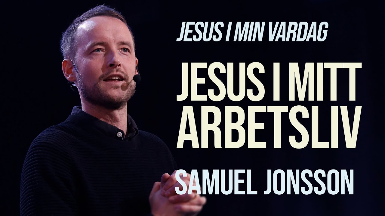 Jesus i min vardag - Jesus i mitt arbetsliv | Samuel Jonsson