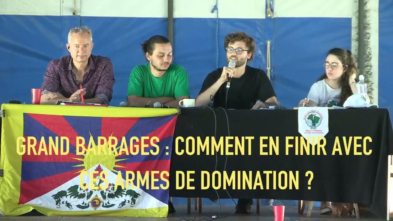 Table ronde 'Grands barrages : comment en finir avec ces armes de domination ?' 17/07/24