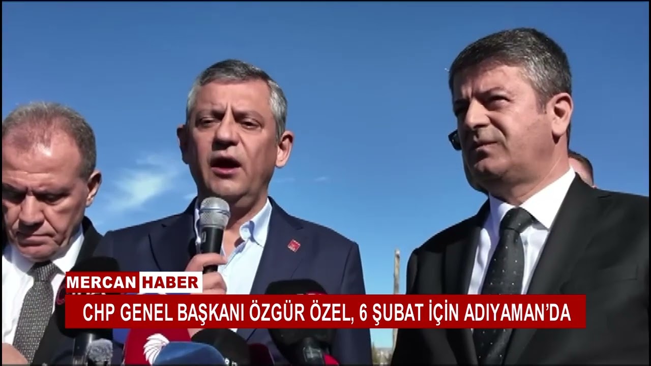CHP GENEL BAŞKANI ÖZGÜR ÖZEL, 6 ŞUBAT İÇİN ADIYAMAN’DA