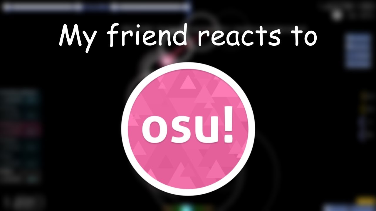 My friend plays and reacts to osu!
