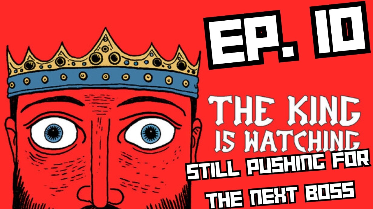 The King is Watching - EP 10 - More upgrades!