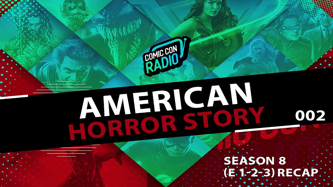 Comic Con Radio Episode 002 American Horror Story S8E1-3 Apocalypse