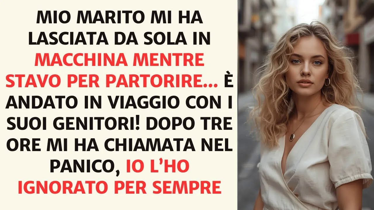 Stavo dando alla luce nostro figlio in macchina... ma mio marito &egrave; partito in viaggio con i suoi!