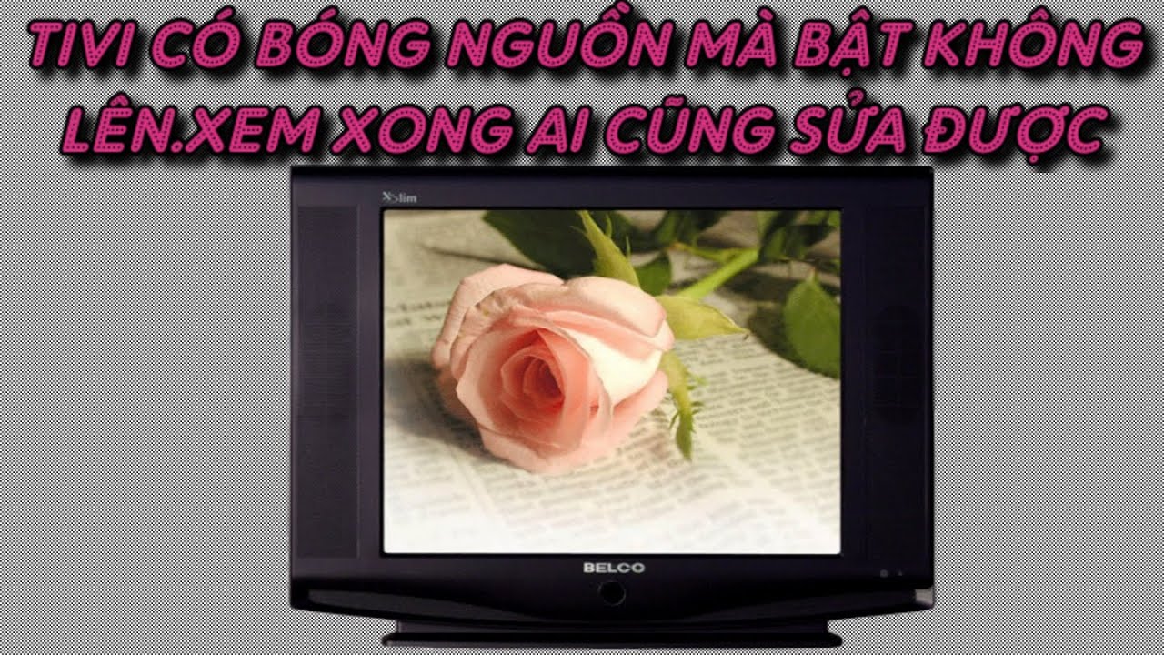SỬA TIVI CÓ BÓNG BÁO NGUỒN NHƯNG KHÔNG LÊN HÌNH
