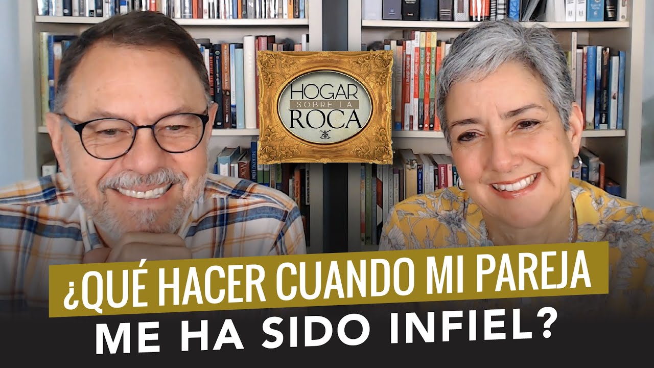 ¿Qué HACER cuando mi PAREJA me ha sido INFIEL? | Hogar sobre la Roca