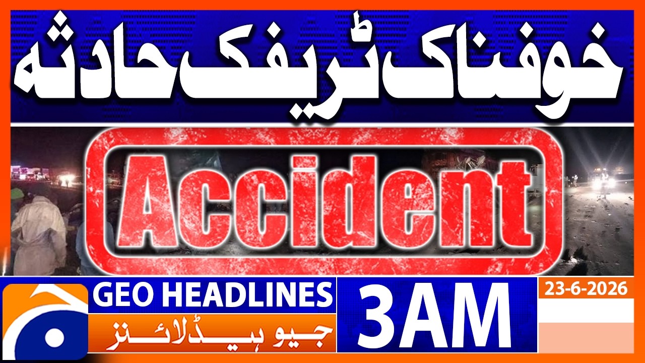 Traffic Accident | 3 AM Headlines Geo News (23 June 2026)