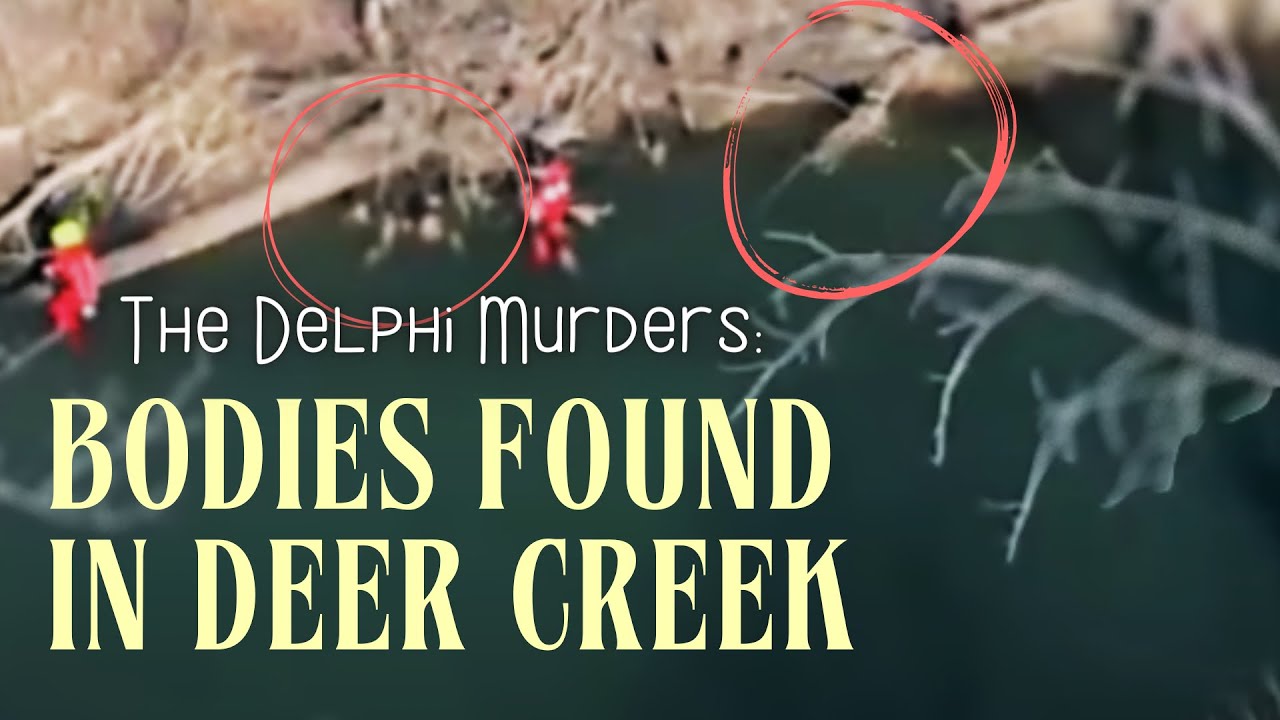 DELPHI | Were the Girls Actually Found in the Creek?
