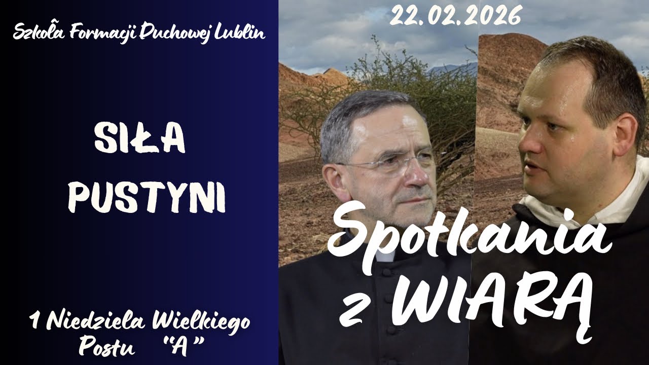Siła pustyni. SPOTKANIA Z WIARĄ  w 1 Niedzielę Wielkiego Postu 